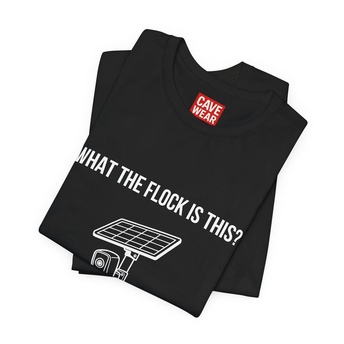 C.A.V.E. Tee – "WHAT THE FLOCK IS THIS?" Surveillance Humor T-Shirt